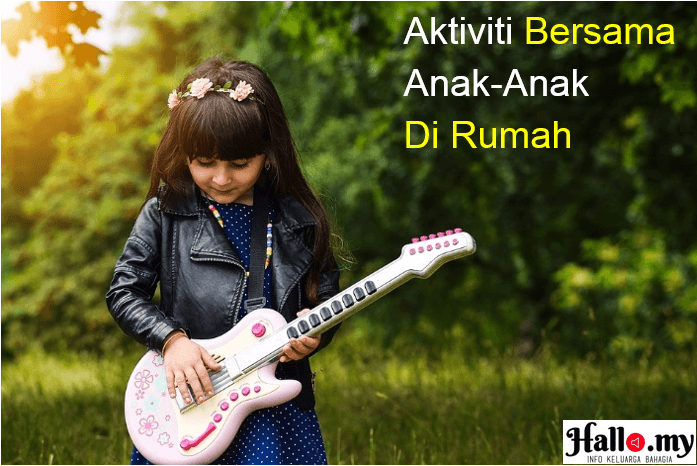 11 Aktiviti Bersama Anak-Anak Ketika di Rumah